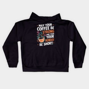 May Your Coffee Be Strong and Your Mondays Be Short Kids Hoodie